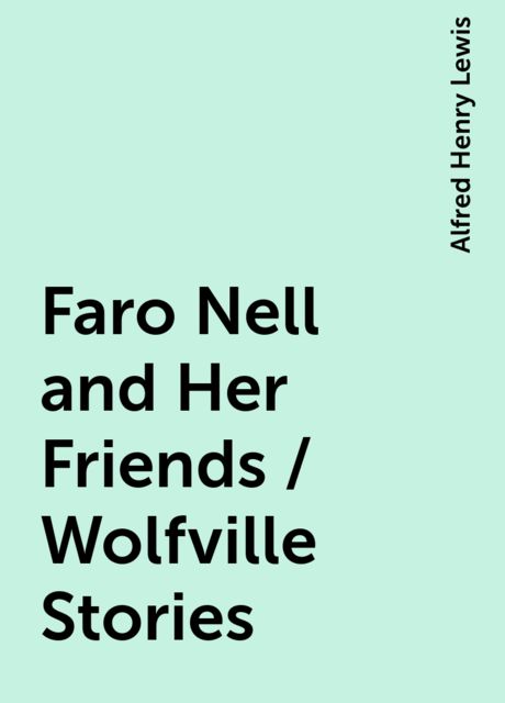 Faro Nell and Her Friends / Wolfville Stories