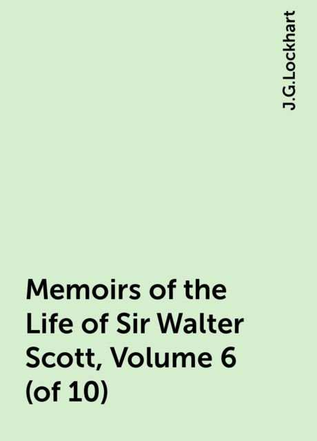Memoirs of the Life of Sir Walter Scott, Volume 6 (of 10)