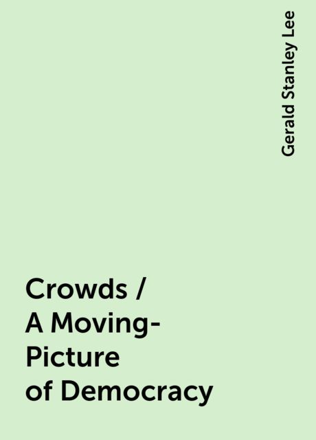 Crowds / A Moving-Picture of Democracy