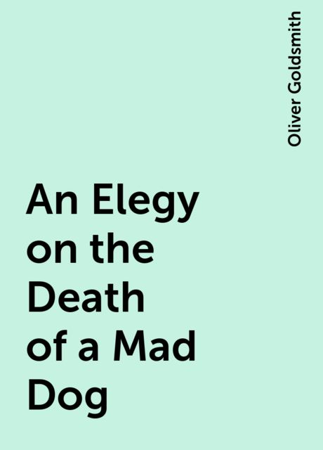 An Elegy on the Death of a Mad Dog