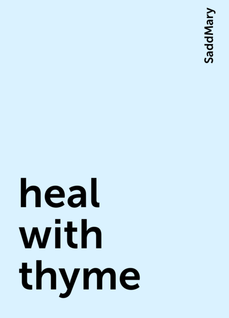 heal with thyme, SaddMary