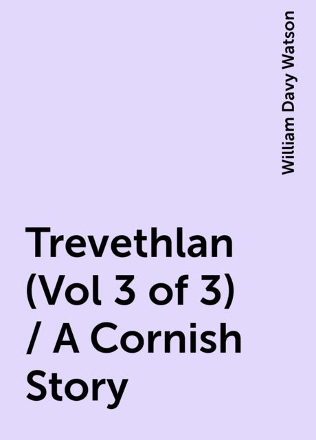 Trevethlan (Vol 3 of 3) / A Cornish Story