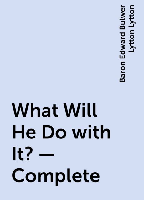 What Will He Do with It? — Complete