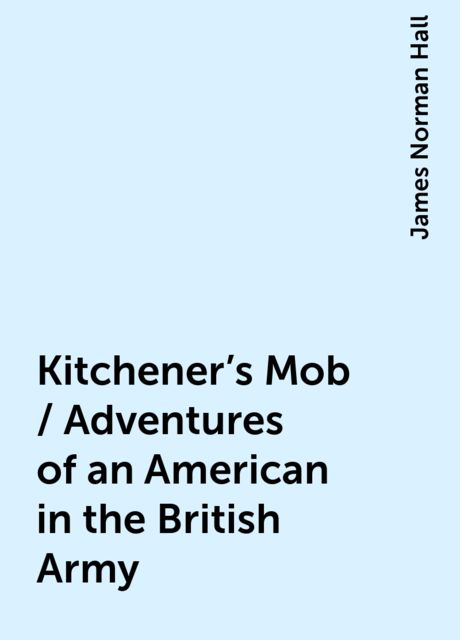 Kitchener's Mob / Adventures of an American in the British Army