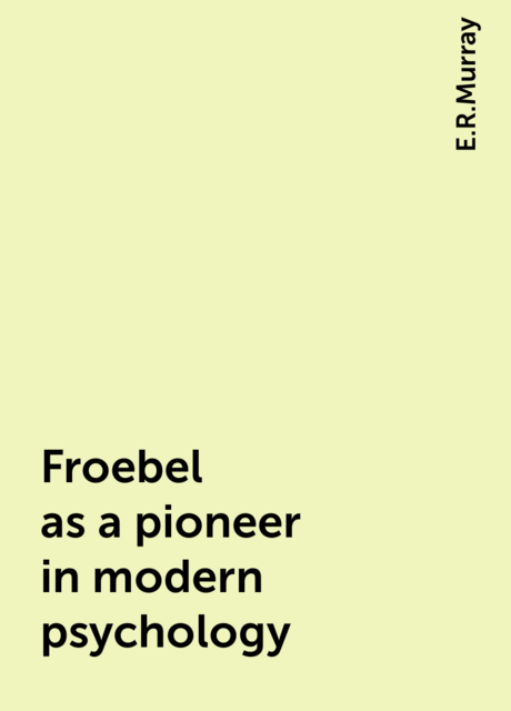Froebel as a pioneer in modern psychology