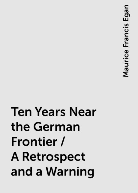 Ten Years Near the German Frontier / A Retrospect and a Warning