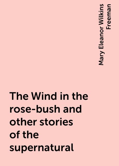 The Wind in the rose-bush and other stories of the supernatural
