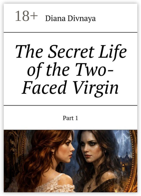 The Secret Life of the Two-Faced Virgin. Part 1