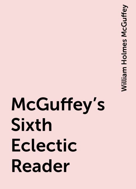 McGuffey's Sixth Eclectic Reader