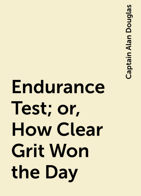 Endurance Test; or, How Clear Grit Won the Day