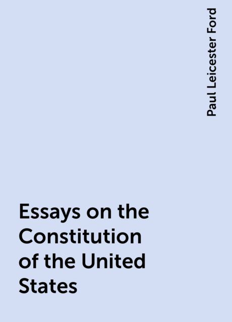 Essays on the Constitution of the United States