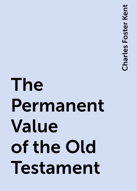 The Origin and Permanent Value of the Old Testament
