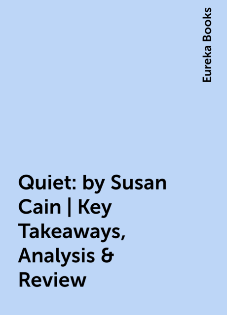 Quiet: by Susan Cain | Key Takeaways, Analysis & Review