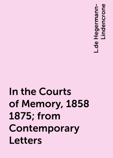 In the Courts of Memory, 1858–1875; from Contemporary Letters