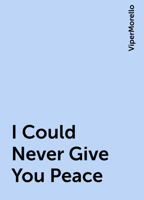 I Could Never Give You Peace