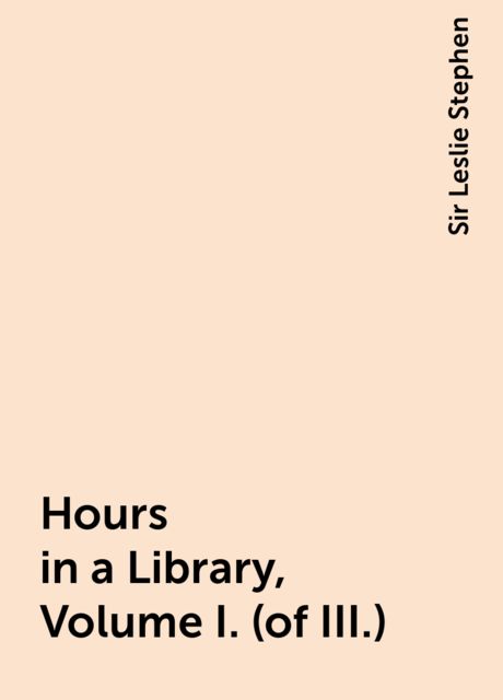 Hours in a Library, Volume I. (of III.)