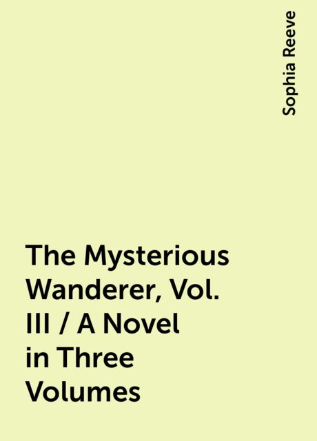 The Mysterious Wanderer, Vol. III / A Novel in Three Volumes