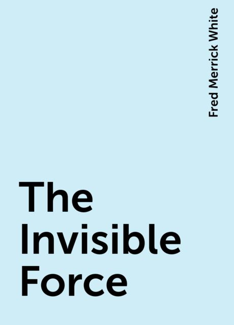 The Invisible Force