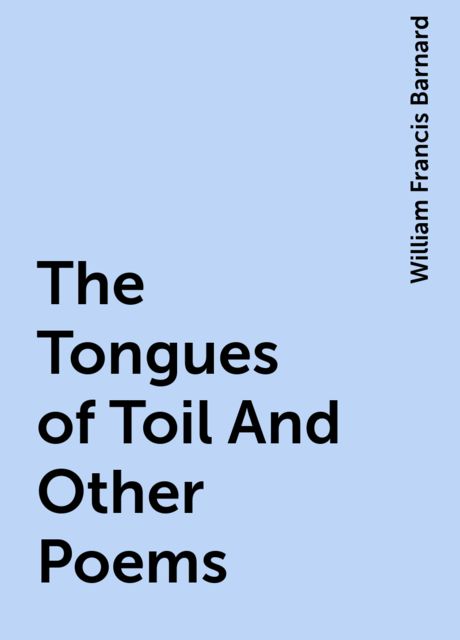 The Tongues of Toil And Other Poems