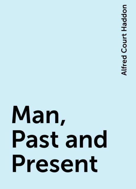 Man, Past and Present