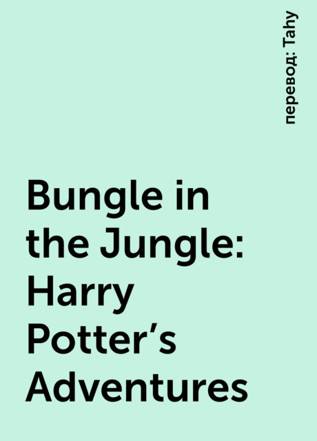 Bungle in the Jungle: Harry Potter’s Adventures