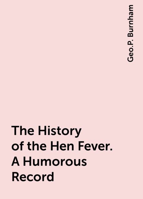 The History of the Hen Fever. A Humorous Record