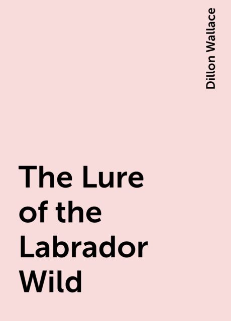 The Lure of the Labrador Wild