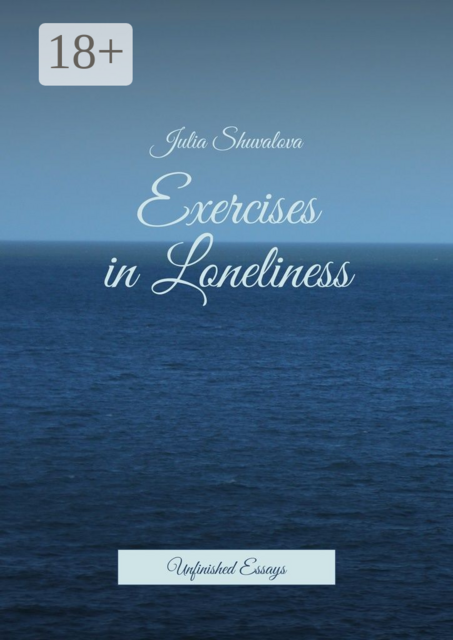 Exercises in Loneliness. Unfinished Essays