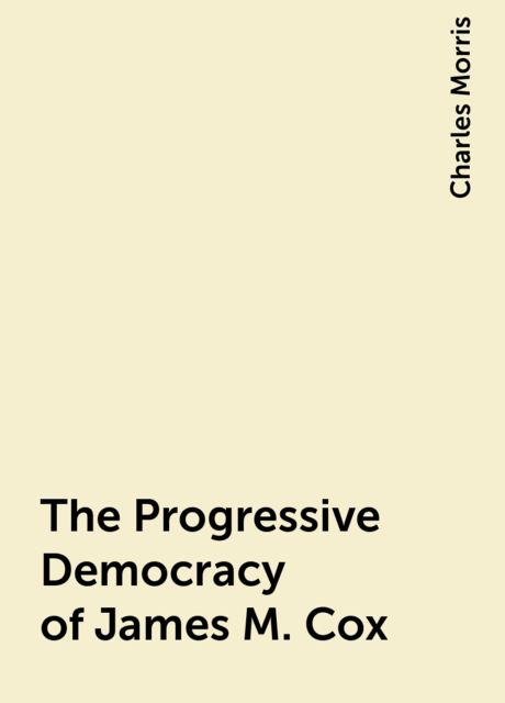 The Progressive Democracy of James M. Cox