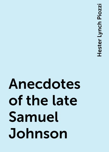 Anecdotes of the late Samuel Johnson