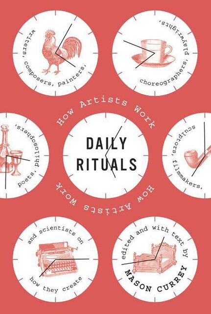 Daily Rituals How Artists Work