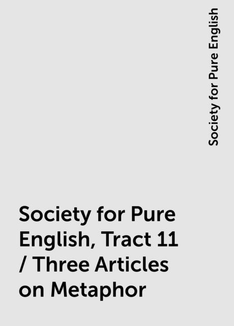 Society for Pure English, Tract 11 / Three Articles on Metaphor