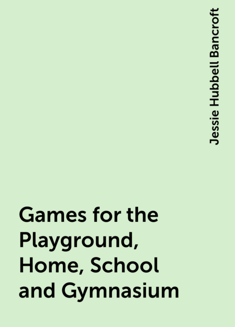 Games for the Playground, Home, School and Gymnasium