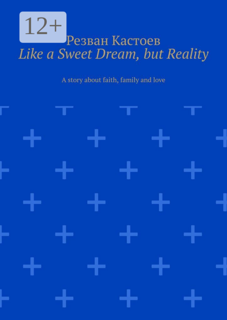 Like a Sweet Dream, but Reality.. A story about faith, family and love