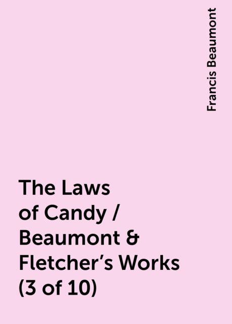The Laws of Candy / Beaumont & Fletcher's Works (3 of 10)