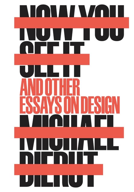 Now You See It and Other Essays on Design