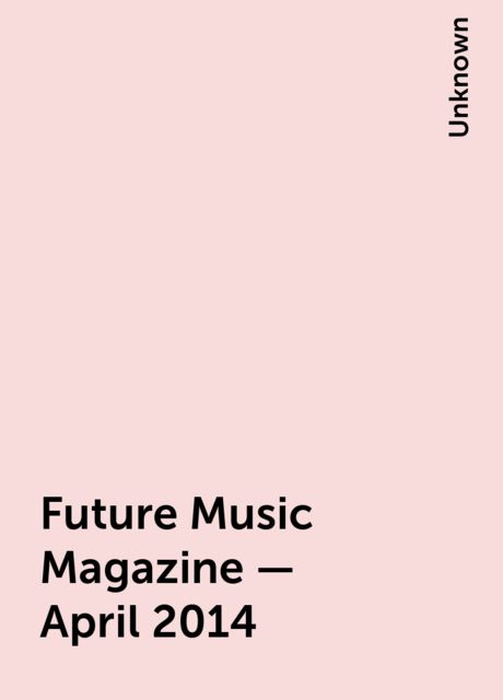 Future Music Magazine – April 2014