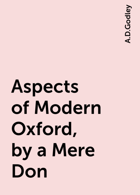 Aspects of Modern Oxford, by a Mere Don