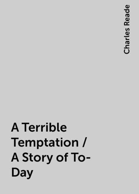 A Terrible Temptation / A Story of To-Day