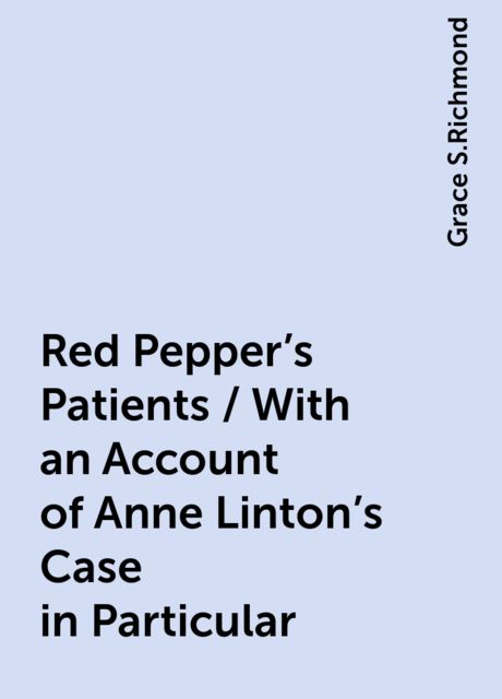 Red Pepper's Patients / With an Account of Anne Linton's Case in Particular