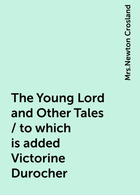 The Young Lord and Other Tales / to which is added Victorine Durocher