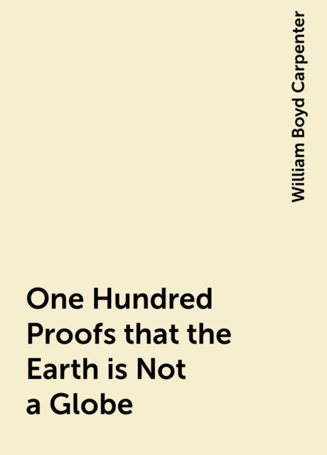 One Hundred Proofs that the Earth is Not a Globe