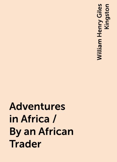 Adventures in Africa / By an African Trader