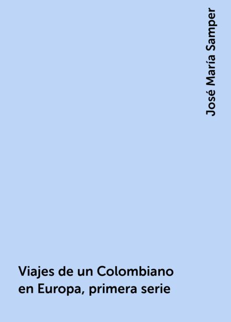 Viajes de un Colombiano en Europa, primera serie