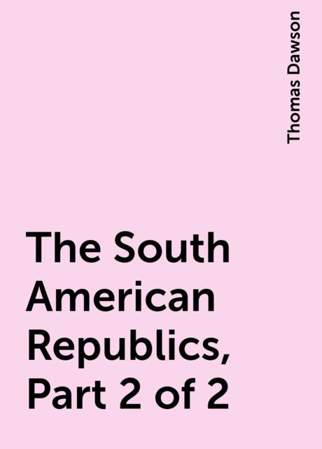 The South American Republics, Part 2 of 2