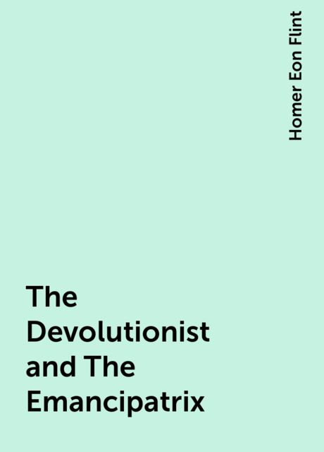 The Devolutionist and the Emancipatrix