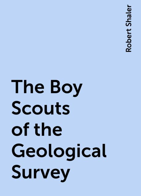 The Boy Scouts of the Geological Survey