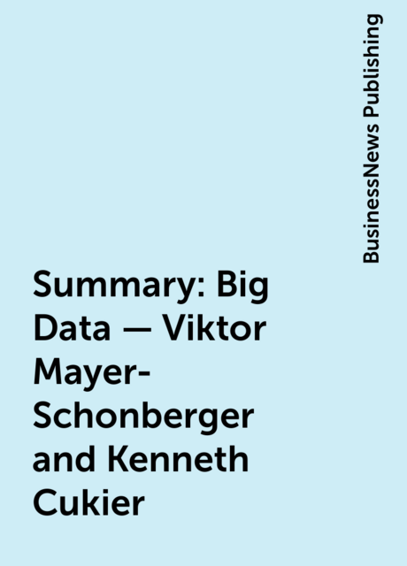 Summary : Big Data – Viktor Mayer-Schonberger and Kenneth Cukier
