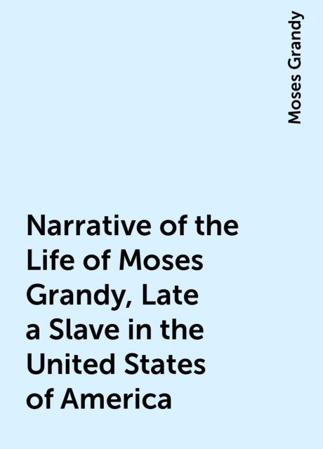 Narrative of the Life of Moses Grandy, Late a Slave in the United States of America