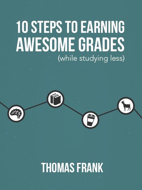 10 Steps to Earning Awesome Grades (While Studying Less)